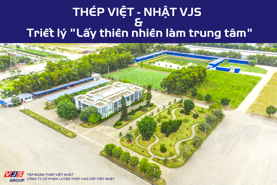 Thép Việt-Nhật VJS & triết lý lấy thiên nhiên làm trung tâm