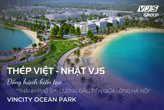 Thép Việt-Nhật VJS đồng hành kiến tạo "Thành phố đại dương đầu tiên giữa lòng Hà Nội"